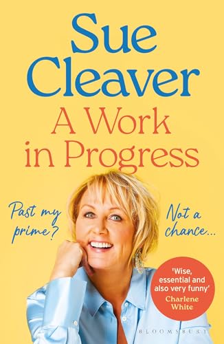 A Work In Progress: ‘I’m not past my prime, and neither are you!’ (Bloomsbury Publishing) von Bloomsbury Publishing