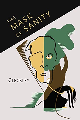 The Mask of Sanity: An Attempt to Clarify Some Issues about the So-Called Psychopathic: An Attempt to Clarify Some Issues about the So-Called Psychopathic Personality