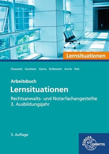 Rechtsanwalts- und Notarfachangestellte, Lernsituationen 3. Ausbildungsjahr: Arbeitsbuch Rechtsanwalts- und Notarfachangestellte, Lernsituationen 3. Ausbildungsjahr: Arbeitsbuch