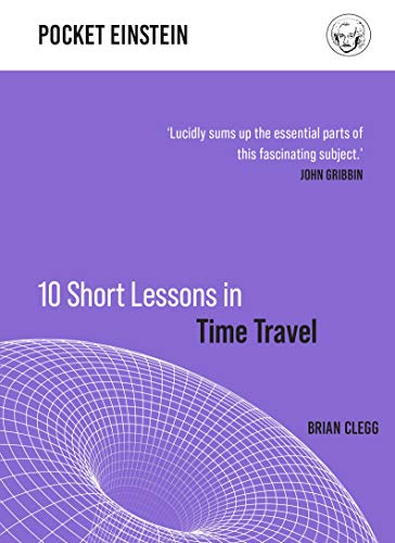 10 Short Lessons in Time Travel (Pocket Einstein, 4) von Michael O'Mara Books