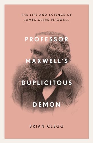 Professor Maxwell's Duplicitous Demon: The Life and Science of James Clerk Maxwell von Icon Books