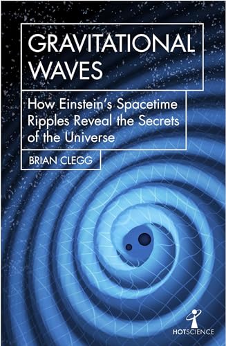 Gravitational Waves: How Einstein's Spacetime Ripples Reveal the Secrets of the Universe (Hot Science) von Icon Books