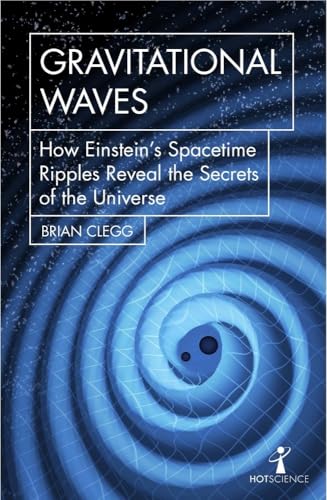 Gravitational Waves: How Einstein's Spacetime Ripples Reveal the Secrets of the Universe (Hot Science) von Icon Books