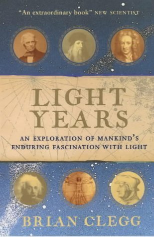 Light Years: The Extraordinary Story of Mankind's Fascination with Light Light Years: The Extraordinary Story of Mankind's Fascination with Light