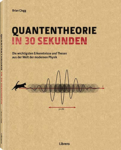 Quantentheorie in 30 Sekunden: Die wichtigsten Erkenntnisse und Thesen aus der Welt der modernen Physik Quantentheorie in 30 Sekunden: Die wichtigsten Erkenntnisse und Thesen aus der Welt der modernen Physik