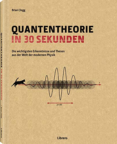 Quantentheorie in 30 Sekunden: Die wichtigsten Erkenntnisse und Thesen aus der Welt der modernen Physik von Librero b.v.