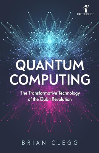 Quantum Computing: The Transformative Technology of the Qubit Revolution (Hot Science) von Faber And Faber Ltd.
