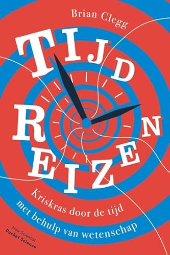 Tijdreizen: Kriskras door de tijd met behulp van wetenschap (Pocket Science, 25) von New Scientist
