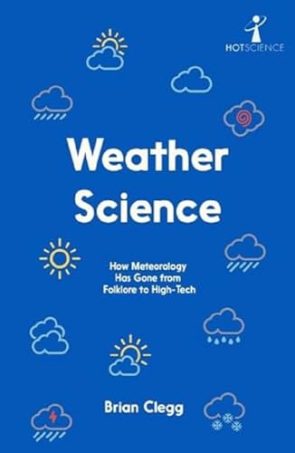 Weather Science: How Meteorology Has Gone from Folklore to High-Tech von Icon Books