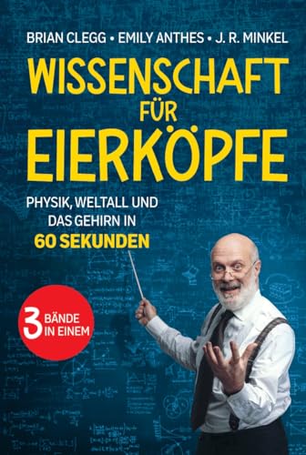 Wissenschaft für Eierköpfe: Physik, Weltall und das Gehirn in 60 Sekunden: 3 Bände in einem Wissenschaft für Eierköpfe: Physik, Weltall und das Gehirn in 60 Sekunden: 3 Bände in einem