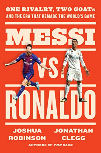 Messi vs. Ronaldo: One Rivalry, Two GOATs, and the Era That Remade the World's Game von Mariner Books