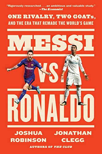 Messi vs. Ronaldo: One Rivalry, Two GOATs, and the Era That Remade the World's Game von Mariner Books