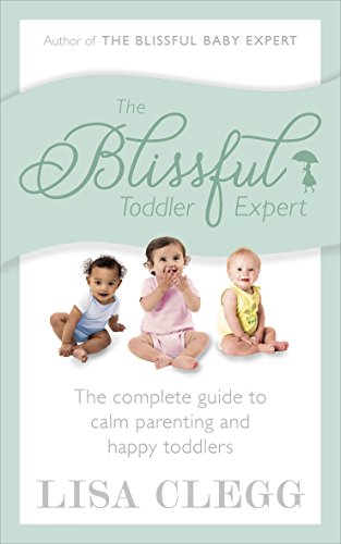 The Blissful Toddler Expert: The complete guide to calm parenting and happy toddlers