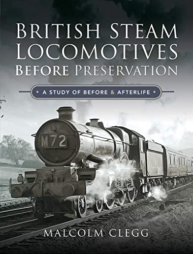 British Steam Locomotives Before Preservation: A Study of Before and Afterlife von Pen and Sword Transport