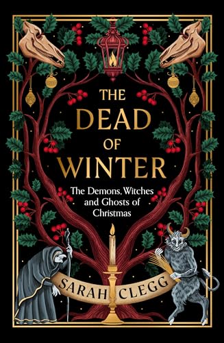 The Dead of Winter: The Demons, Witches and Ghosts of Christmas von Granta Publications
