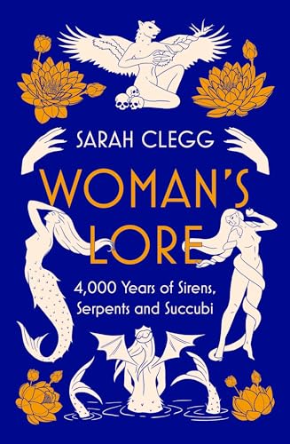 Woman's Lore: 4,000 Years of Sirens, Serpents and Succubi