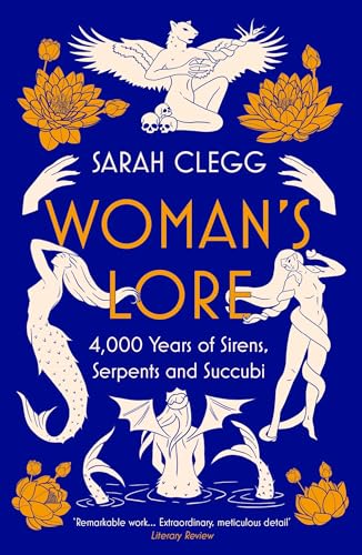 Woman's Lore: 4,000 Years of Sirens, Serpents and Succubi