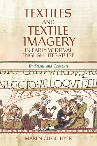 Textiles and Textile Imagery in Early Medieval English Literature: Traditions and Contexts (Medieval and Renaissance Clothing and Textiles) von D.S. Brewer