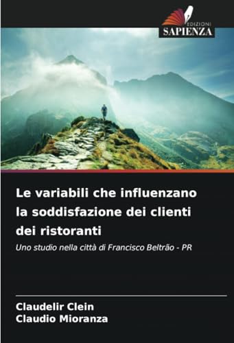 Le variabili che influenzano la soddisfazione dei clienti dei ristoranti: Uno studio nella città di Francisco Beltrão - PR von Edizioni Sapienza