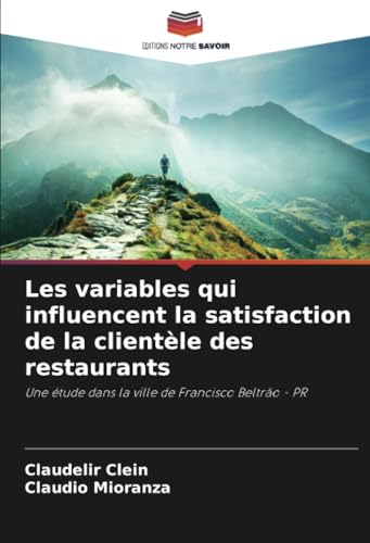 Les variables qui influencent la satisfaction de la clientèle des restaurants: Une étude dans la ville de Francisco Beltrão - PR von Editions Notre Savoir