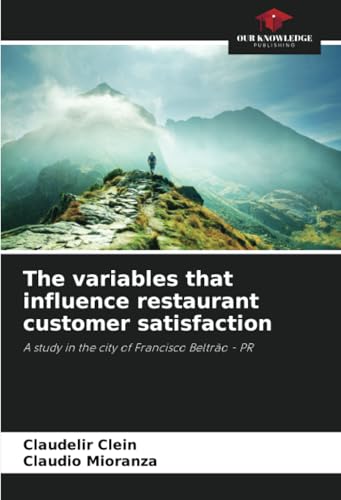The variables that influence restaurant customer satisfaction: A study in the city of Francisco Beltrão - PR von Our Knowledge Publishing