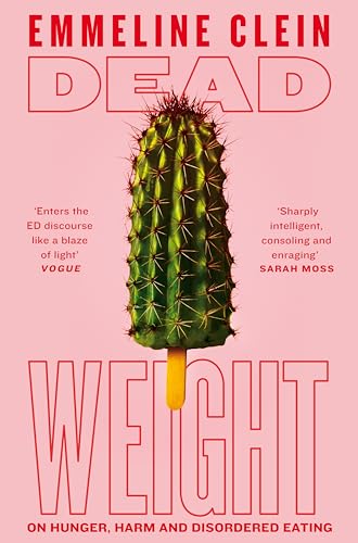 Dead Weight: On Hunger, Harm and Disordered Eating von Picador