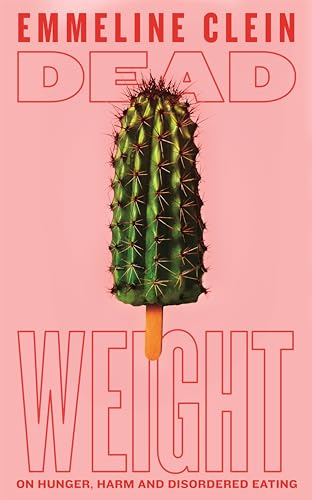 Dead Weight: On Hunger, Harm and Disordered Eating von Picador