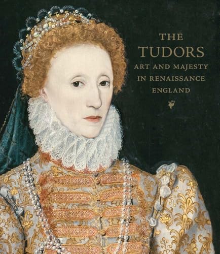 The Tudors: Art and Majesty in Renaissance England von Metropolitan Museum of Art New York