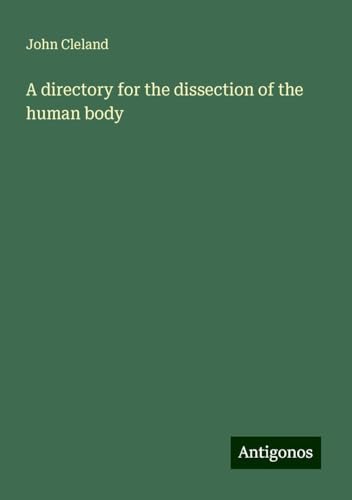 A directory for the dissection of the human body A directory for the dissection of the human body von Antigonos Verlag