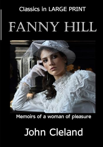 Fanny Hill -- LARGE PRINT: Memoirs of a Woman of Pleasure Fanny Hill -- LARGE PRINT: Memoirs of a Woman of Pleasure von Independently published