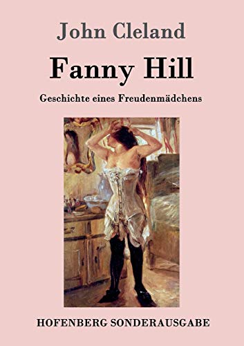 Fanny Hill oder Geschichte eines Freudenmädchens Fanny Hill oder Geschichte eines Freudenmädchens von Hofenberg