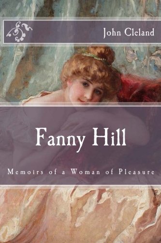 Fanny Hill: Memoirs of a Woman of Pleasure (Immortal Classics) von CreateSpace Independent Publishing Platform