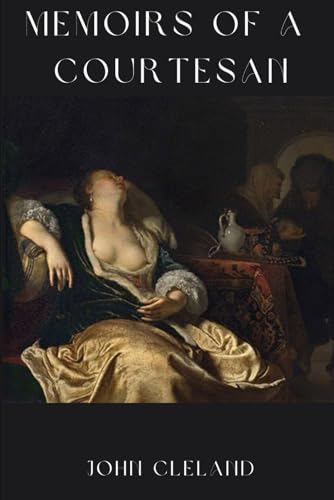 Memoirs of A Courtesan: Amongst The Most Prosecuted and Banned Book in History Memoirs of A Courtesan: Amongst The Most Prosecuted and Banned Book in History von Independently published