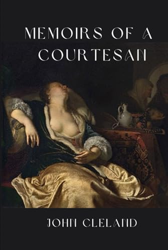 Memoirs of A Courtesan: Amongst The Most Prosecuted and Banned Book in History Memoirs of A Courtesan: Amongst The Most Prosecuted and Banned Book in History von Independently published
