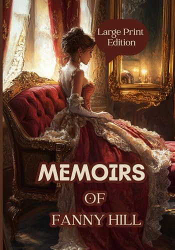 Memoirs of Fanny Hill (Large Print Edition): An 18th-century classic novel about love, desire, and the journey of self-discovery in a world of temptation and passion von Independently published