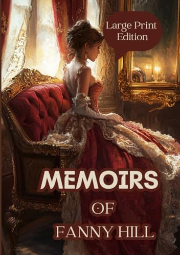 Memoirs of Fanny Hill (Large Print Edition): An 18th-century classic novel about love, desire, and the journey of self-discovery in a world of temptation and passion von Independently published