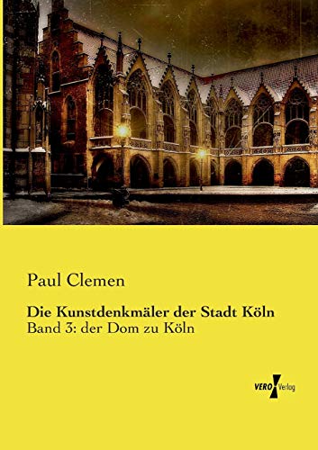 Die Kunstdenkmäler der Stadt Köln: Band 3: der Dom zu Köln von Vero Verlag