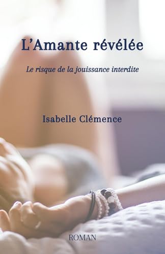 L'Amante révélée: Le risque de la jouissance interdite L'Amante révélée: Le risque de la jouissance interdite von Librinova