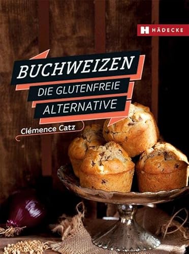 Buchweizen: Die glutenfreie Alternative von Hdecke Verlag GmbH