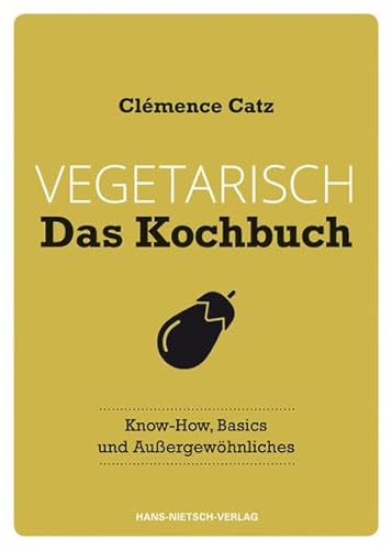 Vegetarisch - Das Kochbuch: Know-how, Basics und Außergewöhnliches