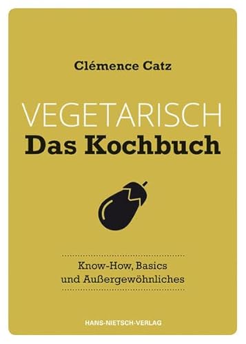 Vegetarisch - Das Kochbuch: Know-how, Basics und Außergewöhnliches