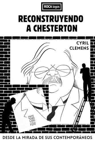 RECONSTRUYENDO A CHESTERTON: Desde la mirada de sus contemporáneos von Santiago Lucas García Balcarce