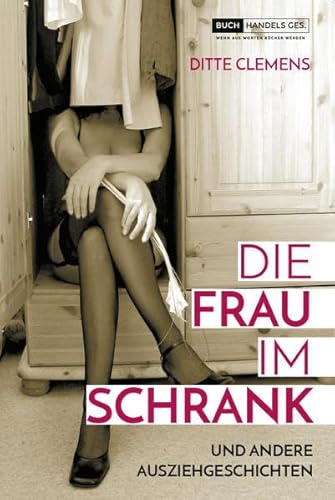 Die Frau im Schrank: und andere Ausziehgeschichten