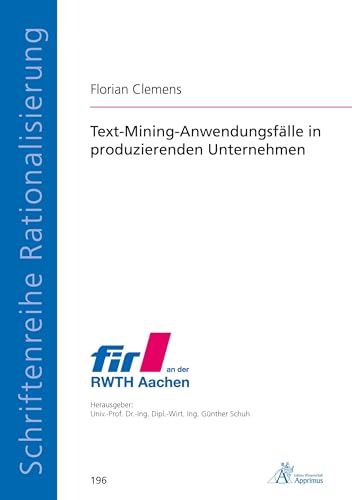 Text-Mining-Anwendungsfälle in produzierenden Unternehmen (Schriftenreihe Rationalisierung) von Apprimus Verlag