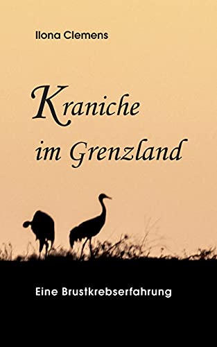 Kraniche im Grenzland: Eine Brustkrebserfahrung