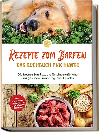 Rezepte zum Barfen - Das Kochbuch für Hunde: Die besten Barf Rezepte für eine natürliche und gesunde Ernährung Ihres Hundes - inkl. Hundekekse-, Welpen- und vegetarischen Rezepten von Edition Lunerion