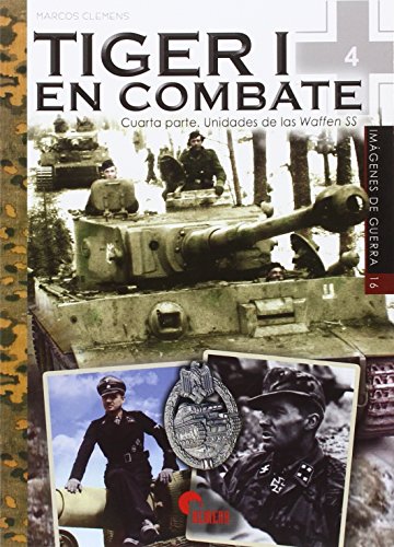 Tiger I en combate 4 : unidades de las Waffen-SS: Cuarta parte. Unidades de las Waffen-SS (Imágenes de Guerra, Band 16)