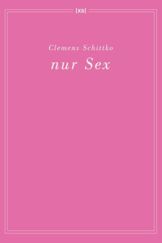 nur Sex: Gedichte von XS-Verlag