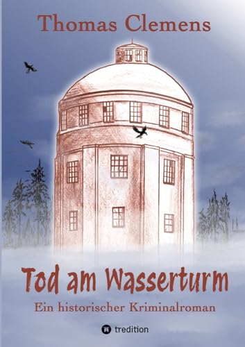Tod am Wasserturm: Ein historischer Kriminalroman von tredition