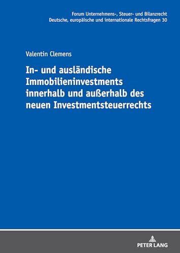 In- und ausländische Immobilieninvestments innerhalb und außerhalb des neuen Investmentsteuerrechts (Forum Unternehmens-, Steuer- und Bilanzrecht, Band 30) von Peter Lang